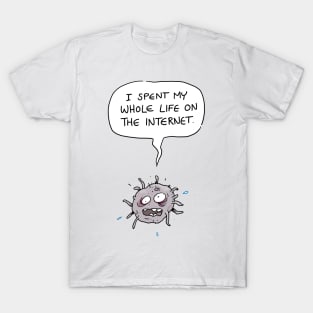 I Spent My Whole Life on the Internet T-Shirt